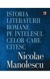 Istoria literaturii romane pe intelesul celor care citesc - Nicolae Manolescu