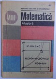 MATEMATICA - ALGEBRA , MANUAL PENTRU CLASA A VIII - A de ION CRACIUNEL... TIBERIU SPIRCU , 1988 * MICI DEFECTE