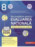 Ne pregatim pentru Evaluarea Nationala 2026. Limba si literatura romana. Clasa a VIII-a. Editia a 2-a/***