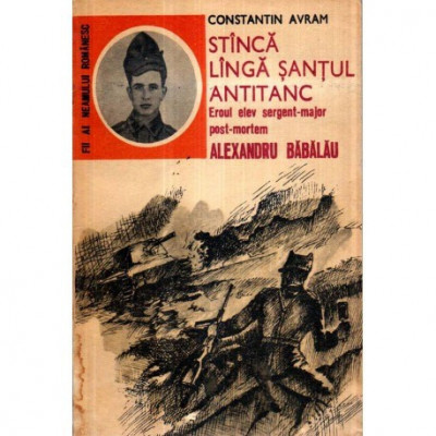 Constantin Avram - Stinca linga santul antitanc - Eroul elev sergent - major - post- mortem - Alexandru Babalau - 121234 foto