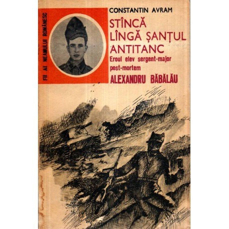 Constantin Avram - Stinca linga santul antitanc - Eroul elev sergent - major - post- mortem - Alexandru Babalau - 121234