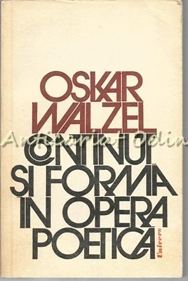 Continut Si Forma In Opera Poetica - Oskar Walzel foto