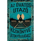 Az &Oacute;vatos Utaz&oacute; k&eacute;zik&ouml;nyve &Aacute;tokf&ouml;ldj&eacute;hez - Sarah Brooks