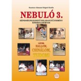Nebul&oacute; 3. - L&aacute;tom, hallom, csin&aacute;lom, tudom! K&eacute;pess&eacute;gfejlesztő feladatgyűjtem&eacute;ny kisiskol&aacute;soknak - Szautner J&aacute;nosn&eacute; Szigeti Gizella
