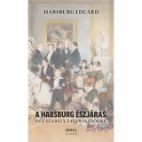 A Habsburg &eacute;szj&aacute;r&aacute;s - H&eacute;t szab&aacute;ly zavaros időkre - Habsburg Edu&aacute;rd