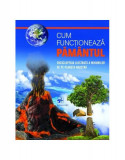 Cum funcționează PĂM&Acirc;NTUL. Enciclopedia ilustrată a minunilor de pe planetă noastră - Hardcover - *** - Editura ARC