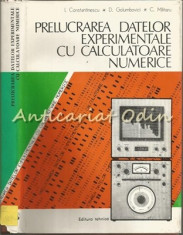 Prelucrarea Datelor Experimentale Cu Calculatoare Numerice - I. Constantinescu foto