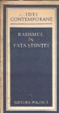 Rasismul in fata stiintei - carte despre politica, idei contemporane, filosofie, istorie, psihologie, editie 1982