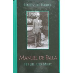 Manuel De Falla His Life And Music - Nancy Lee Harper , E346