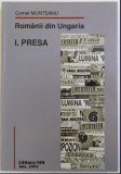 Romanii din Ungaria / Cornel Munteanu Vol. 1- PRESA