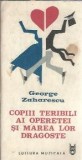 Copiii Teribili ai Operetei - George Zaharescu, Editura Muzicala, 1988, Carte Clasica Romana