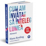 Cum am invatat sa inteleg lumea. Memorii - Hans Rosling, Andreea Calin, Fanny Hargestam