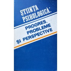 Stiinta Psihologica: Progres, Probleme Si Perspective - Igor Racu , A774