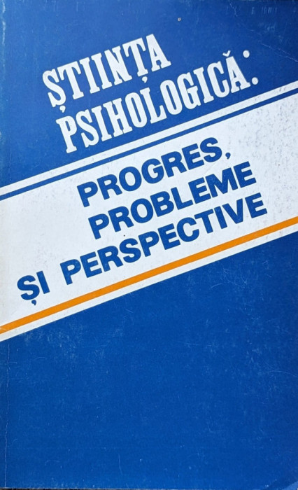 Stiinta Psihologica: Progres, Probleme Si Perspective - Igor Racu ,559918