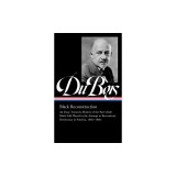 W.E.B. Du Bois: Black Reconstruction (Loa #350): An Essay Toward a History of the Part Whichblack Folk Played in the Attempt to Reconstructdemocracy i