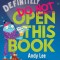 Definitely Do Not Open This Book