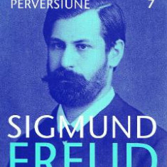 Opere esentiale 7 - Nevroza, psihoza, perversiune - Sigmund Freud