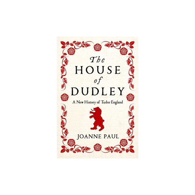 The House of Dudley: A New History of the Tudor Era