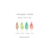 The Morning Light, The Lily White: Daily Dips into Nature and Spirit