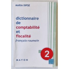 DICTIONNAIRE DE COMPTABILITE ET FISCALITE 2 , FRANCAIS - ROUMAIN par MARIE DIPSE , 2009