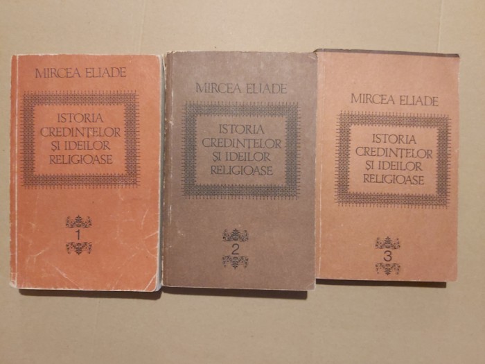 ISTORIA CREDINTELOR SI IDEILOR RELIGIOASE -MIRCEA ELIADE - 3 volume