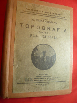 Ing.C.Orasanu - Topografia -Planimetrie - ed. 1944 Ed. IIIa ,curs litografiat foto