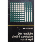 Ion Pascadi - Din traditiile gandirii axiologice romanesti (1970)