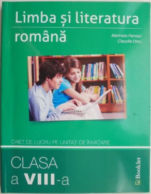 Limba si literatura romana. Caiet de lucru pentru unitati de invatare (Clasa a VIII-a) &amp;ndash; Marinela Pantazi, Claudia Dinu foto