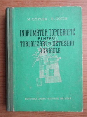 M. Coflea - Indrumător topografic pentru tarlalizări și detașări agricole foto