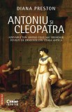 Cumpara ieftin Antoniu si Cleopatra. Adevarul Din Spatele Celei Mai Frumoase Povesti De Dragoste Din Lumea Antica, Diana Preston - Editura Corint