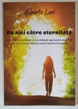 DE AICI CATRE ETERNITATE , CE ROST ARE SA NE INTREBAM CE SE VA INTAMPLA DUPA MOARTE, DACA PANA ACUM NU NE - AM INTREBAT UNDE AM FOST INAINTE SA NE NAS