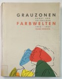 GRAUZONEN , FARBWELTEN , KUNST UND BILDER 1945 -1955 ( ZONE GRI - LUMI COLORATE...) , ALBUM DE ARTA CU TEXT IN LIMBA GERMANA , 1983