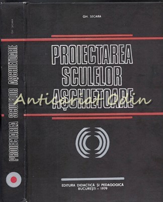 Proiectarea Sculelor Aschietoare - Gh. Secara foto