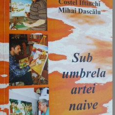 Sub umbrela artei naive- Gustav Ioan Hlinka, Costel Iftinchi, Mihai Dascalu