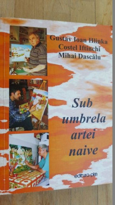 Sub umbrela artei naive- Gustav Ioan Hlinka, Costel Iftinchi, Mihai Dascalu foto