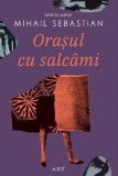 Orasul cu salcami - Mihail Sebastian