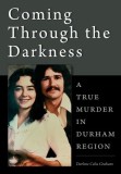 Coming Through the Darkness: A True Murder in Durham Region