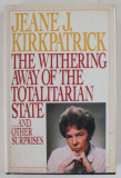 THE WITHERING AWAY OF THE TOTALITARIAN STATE ...AND OTHER SURPRISES by JEANE J. KIRKPATRICK , 1990