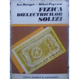 FIZICA DIELECTRICILOR SOLIZI-ION BUNGET, MIHAI POPESCU-91906