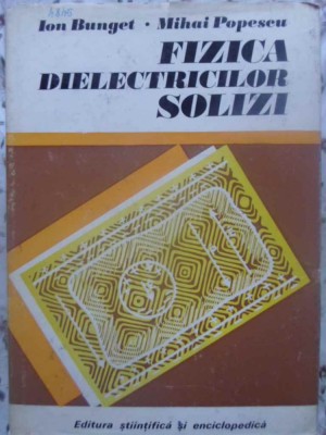 FIZICA DIELECTRICILOR SOLIZI-ION BUNGET, MIHAI POPESCU-91906 foto