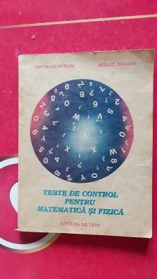 Teste De Control Pentru Matematica Si Fizica - Nicolae Avram, Mihail Megan foto
