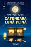 Cumpara ieftin Cafeneaua Luna Plina, Mai Mochizuki - Editura Humanitas Fiction