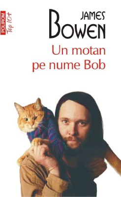Un Motan Pe Nume Bob Top 10+ Nr 663, James Bowen - Editura Polirom foto