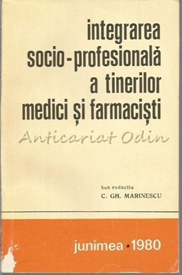 Integrarea Socio-Profesionala A Tinerilor Medici Si Farmacisti - Gh. Marinescu