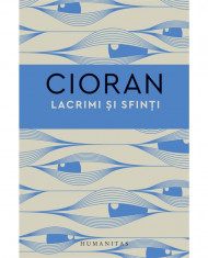 Lacrimi si sfinti &amp;ndash; Emil Cioran foto