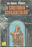 Cumpara ieftin In Cautarea Civilizatiilor - Ion Vaduva-Poenaru, Caietele Clubului Bucuresti, Stiintific si Cultural, Editura Geneze, Romana