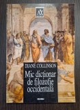 MIC DICTIONAR DE FILOZOFIE OCCIDENTALA - DIANE COLLINSON