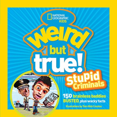 Weird But True: Stupid Criminals: 100 Brainless Baddies Busted, Plus Wacky Facts foto