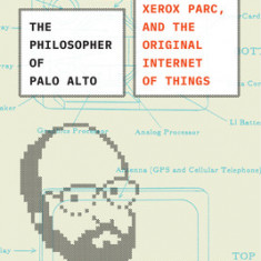 The Philosopher of Palo Alto: Mark Weiser, Xerox Parc, and the Original Internet of Things