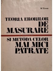 M. Tiron - Teoria erorilor de masurare si metoda celor mai mici patrate (Editia: 1972) foto